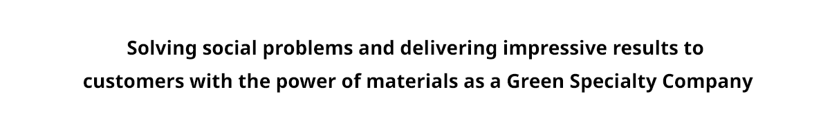 Solving social problems and delivering impressive results to customers with the power of materials as a Green Speciality Company