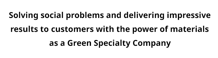 Solving social problems and delivering impressive results to customers with the power of materials as a Green Speciality Company